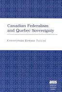 Cover of: Canadian Federalism and Quebec Sovereignty (American University Studies X: Political Science) by Christopher Edward Taucar