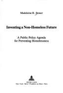 Cover of: Inventing a non-homeless future: a public policy agenda for preventing homelessness