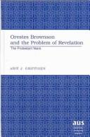 Orestes Brownson and the Problem of Revelation by Arie J. Griffioen