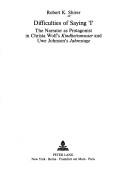 Cover of: Difficulties in Saying I: The Narrator As Protagonist in Uwe Johnson's Jahrestage and Christa Wolfs Kindheitsmuster (Germanic Studies in America, Vo)