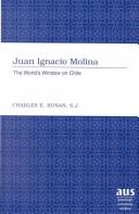 Cover of: Juan Ignacio Molina: The World's Window on Chile (American University Studies Series IX, History)