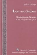 Cover of: Light into Shadow: Marginality and Alienation in the Work of Elena Garro (Currents in Comparative Romance Languages and Literatures)