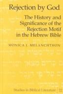 Cover of: Rejection by God by Monica J. Melanchthon