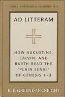 Cover of: Ad Litteram: How Augustine, Calvin, and Barth Read the "Plain Sense" of Genesis 1-3 (Issues in Systematic Theology, V. 5)