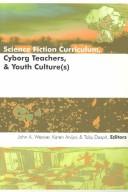 Cover of: Science fiction curriculum, cyborg teachers, & youth culture(s) by edited by John A. Weaver, Karen Anijar & Toby Daspit.