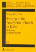 Cover of: Worship in the Presbyterian Church in Korea: Its History and Implications (Studien Zur Interkulturellen Geschichte Des Christentums, Bd. 126.)