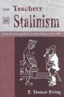 Cover of: The Teachers of Stalinism: Policy, Practice, and Power in Soviet Schools of the 1930s (History of Schools and Schooling, V. 18.)