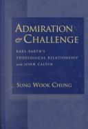 Cover of: Admiration & Challenge: Karl Barth's Theological Relationship With John Calvin