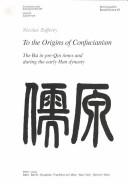 Cover of: To the Origins of Confucianism: The Ru in Pre-Qin Times and During the Early Han Dynasty (Schweizer Asiatische Studien, Monographien, 43.)