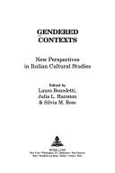 Cover of: Gendered contexts: new perspectives in Italian cultural studies