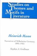 Cover of: Heinrich Mann: Narratives of Wilhelmine Germany, 1895-1925 (Studies on Themes and Motifs in Literature)