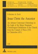 Jesus Christ the Ancestor (Studien Zur Interkulturellen Geschichte Des Christentums, Bd. 130.) by Uchenna A. Ezeh