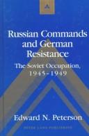 Cover of: Russian Commands and German Resistance: The Soviet Occupation, 1945-1949 (Studies in Modern European History, Vol. 29)