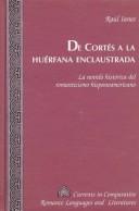 Cover of: De Cortés a la huérfana enclaustrada: la novela histórica del romanticismo hispanoamericano