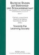 Cover of: Towards the Learning Society: Educational Issues (Baltische Studien Zur Erziehungs- Und Sozialwissenschaft, Bd. 7)