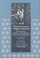 Cover of: Theatrical Gestures of Belgian Modernism: Dada, Surrealism, Futurism, and Pure Plastic in the Twentieth Century Belgian Theatre (Belgian Francophone Library, Vol. 14)