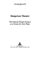 Cover of: Dangerous Theatre: The Federal Theatre Project As a Forum for New Plays