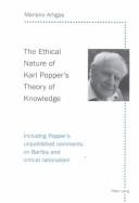 Cover of: The Ethical Nature of Karl Popper's Theory of Knowledge: Including Popper's unpublished comments on Bartley and critical rationalism