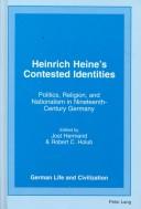 Cover of: Heinrich Heine's contested identities: politics, religion, and nationalism in nineteenth-century Germany