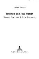 Cover of: Fetishism and Fatal Women by Linda A. Saladin