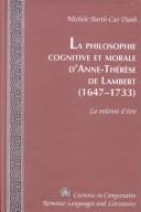 La philosophie cognitive et morale d'Anne-Therese de Lambert, 1647-1733 by Michèle Barth-Cao Danh