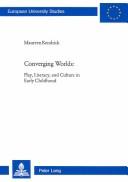 Cover of: Converging Worlds: Play, Literacy, and Culture in Early Childhood (Europaische Hochschulschriften. Reihe XI, Padagogik, Band 866              European Universtiy Studies Series XI Eductiaon Vol. 866)