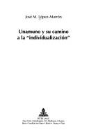 Cover of: Unamuno y su camino a la "individualización"