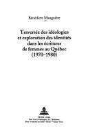 Traversee Des Ideologies Et Exploration Des Identities Dans Les Ecritures De Femmes Au Quebec (1970-1980 (Francophone Cultures and Literatures) by Benedicte N. Mauguiere
