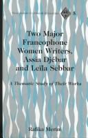 Cover of: Two Major Francophone Women Writers: Assia Djebar and Leila Sebbar : A Thematic Study of Their Works (Francophone Cultures and Literatures : Vol. 5)