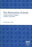 The Restoration of Israel: Christian Zionism in Religion, Literature, and Politics (American University Studies VII: Theology and Religion) by Gerhard Falk