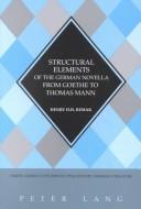 Cover of: Structural Elements of the German Novella from Goethe to Thomas Mann (North American Studies in Nineteenth-Century German Literature) by Henry H. H. Remak, Henry H. H. Remak