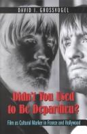 Cover of: Didn't You Used to Be Depardieu?: Film As Cultural Marker in France and Hollywood (The History of Art of Cinema, Volume 5)