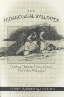 Cover of: The pedagogical wallpaper by Jeffrey Andrew Weinstock