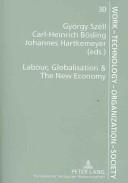 Cover of: Labour, Globalisation & The New Economy (Arbeit, Technik, Organisation, Soziales, Bd. 30.)