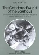 Cover of: The Gendered World of the Bauhaus by Anja Baumhoff