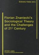 Cover of: Florian Znaniecki's Sociological Theory and the Challenges of 21st Century by Elzbieta Halas, Elzbieta Halas