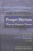 Cover of: Prosper Merimee: Plays on Hispanic Themes (Currents in Comparative Romance Languages and Literatures)