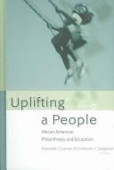 Cover of: Uplifting A People: African American Philanthropy And Education