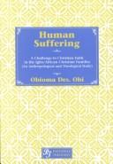 Cover of: Human Suffering: A Challenge to Christian Faith in Igbo/African Christian Families (An Anthropological and Theological Study)