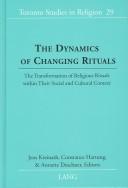 Cover of: The Dynamics of Changing Rituals: The Transformation of Religious Rituals Within Their Social and Cultural Context (Toronto Studies in Religion)