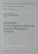Cover of: Naturalism in the Cognitive Sciences and the Philosophy of Mind (Philosophie Und Geschichte Der Wissenschaften - Studien Und Quellen)
