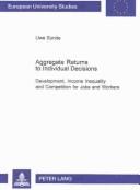 Cover of: Aggregate Returns to Individual Decisions: Development, Income Inequality, and Competition for Jobs and Workers (Europaische Hochschulschriften. Reihe V, Volks- Und Betriebswirtschaft, Bd. 3005.)