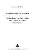 Heinrich Böll als Moralist by Lawrence F. Glatz