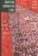 Cover of: Marxism And Communication Studies: The Point Is to Change It (Media and Culture)