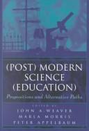 Cover of: (Post) Modern Science (Education): Propositions and Alternative Paths