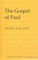 Cover of: The Gospel of Paul (Studies in Biblical Literature, V. 56) by Joong Suk Suh