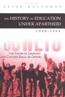 Cover of: The History of Education Under Apartheid, 1948-1994: The Doors of Learning and Culture Shall Be Opened (History of Schools and Schooling, V. 28)