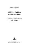 Cover of: Melchior Goldast Von Haiminsfeld by Anne A. Baade