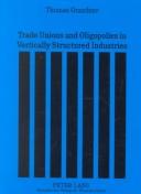 Cover of: Trade Unions and Oligopolies in Vertically Structured Industries by Thomas Grandner, Thomas Grandner