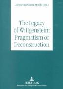 Cover of: The Legacy of Wittgenstein: Pragmatism or Deconstruction
